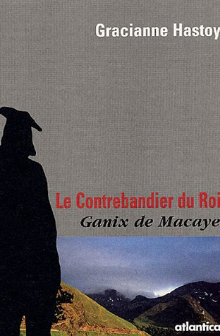 Le contrebandier du roi : Ganix de Macaye