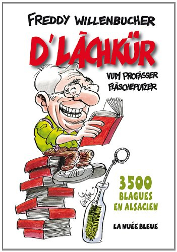 D'lachkür : vum profàsser Flàscheputzer : 3.500 blagues en alsacien