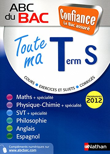 Toute ma terminale S : cours, exercices et sujets, corrigés : programmes 2012