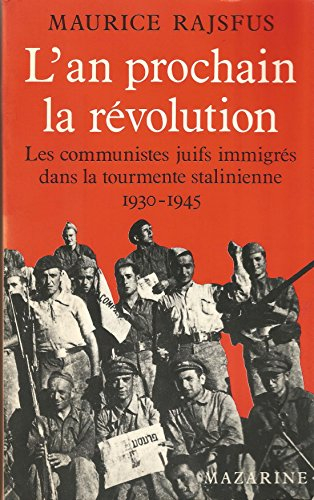 l'an prochain la r?volution. les communistes juifs immigr?s dans la tourmente stalinienne 1930-1945.