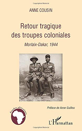 Retour tragique des troupes coloniales : Morlaix-Dakar, 1944