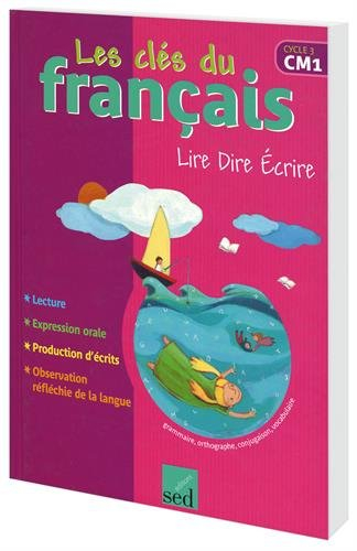 Les clés du français, CM1, cycle 3 : lire, dire, écrire