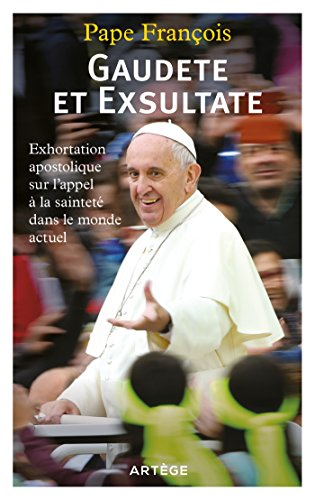 Gaudete et exsultate : exhortation apostolique sur l'appel à la sainteté dans le monde actuel
