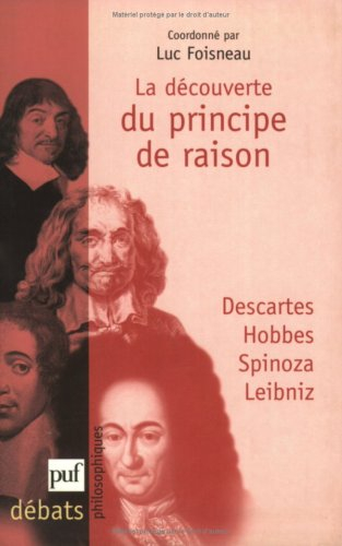 La découverte du principe de raison : Descartes, Hobbes, Spinoza, Leibniz