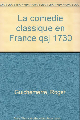 La Comédie classique en France : de Jodelle à Beaumarchais
