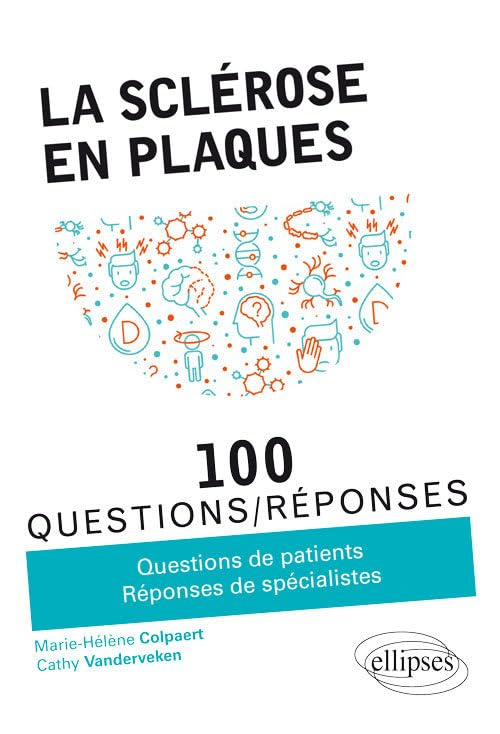 La sclérose en plaques : 100 questions-réponses : questions de patients, réponses de spécialistes