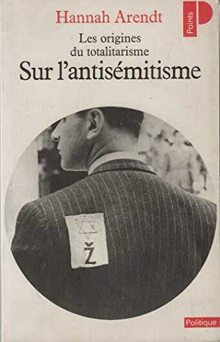 Les origines du totalitarisme. Vol. 1. Sur l'antisémitisme