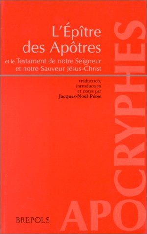 L'Epître des apôtres. Testament de notre Seigneur et notre Sauveur Jésus-Christ