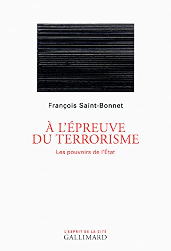 A l'épreuve du terrorisme : les pouvoirs de l'Etat