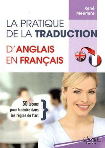 La pratique de la traduction d'anglais en français : 35 leçons pour traduire dans les règles de l'ar