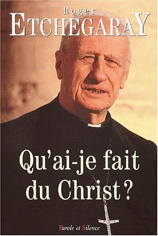 Qu'ai-je fait du Christ ?
