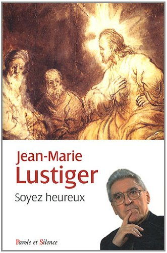 Soyez heureux : entretiens sur le bonheur et les béatitudes