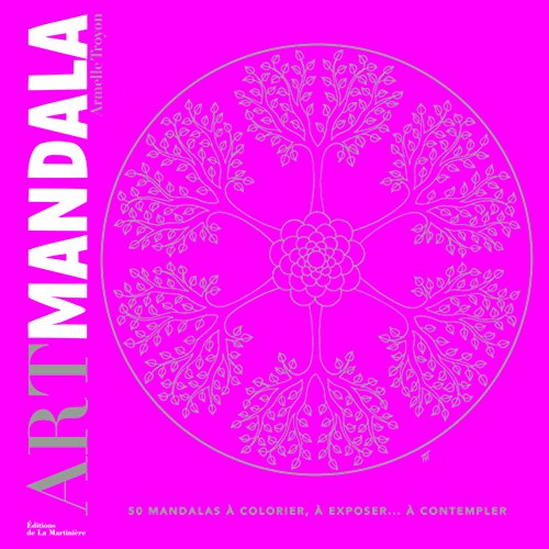 Art mandala : 50 mandalas à colorier, à exposer... à contempler