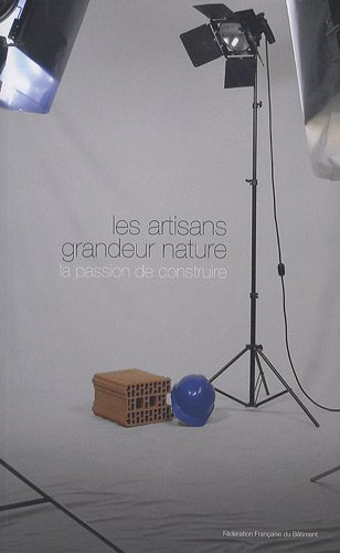 Les artisans grandeur nature : la passion de construire