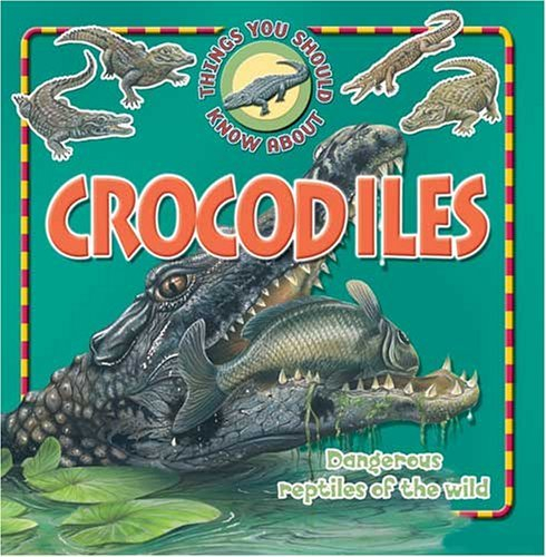 crocodiles (10 things you should know about)