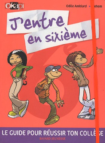 J'entre en sixième ! : le guide pour réussir ton collège