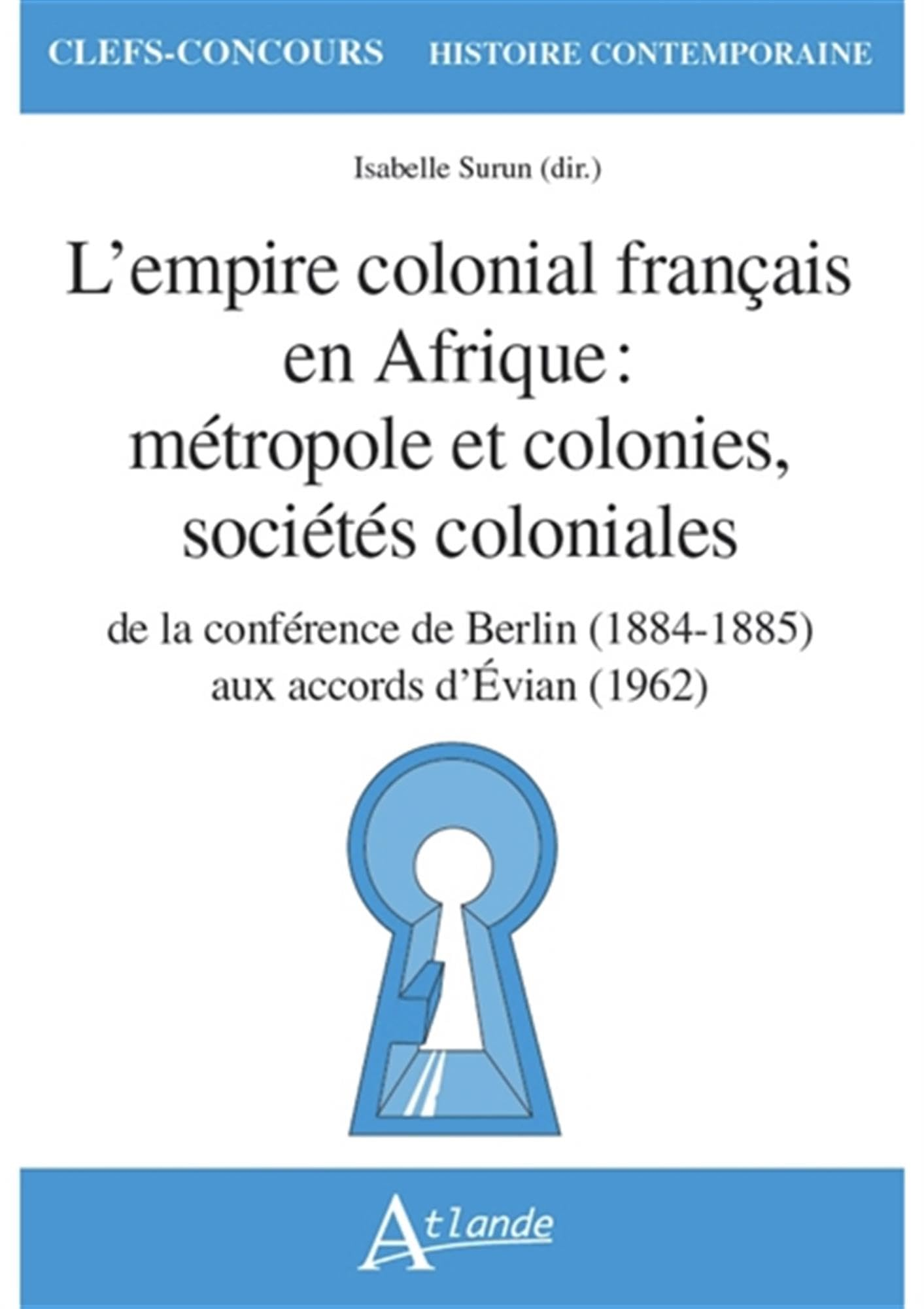 L'empire colonial français en Afrique : métropole et colonies, sociétés coloniales : de la conférenc