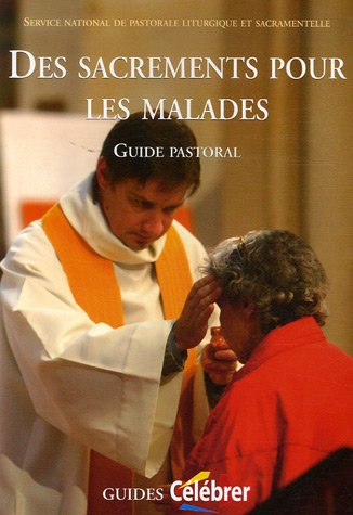 Des sacrements pour les malades : guide pastoral