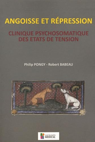 Angoisse et répression : clinique psychosomatique des états de tension