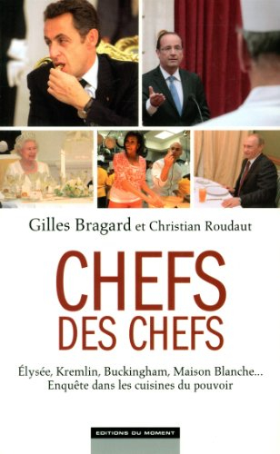 Chefs des chefs : Elysée, Kremlin, Buckingham, Maison-Blanche... : enquête dans les cuisines du pouv
