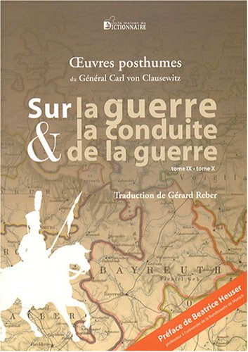 Sur la guerre et la conduite de la guerre (tome IX, tome X) : éclairage stratégique de campagnes cél