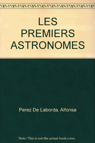 Histoire du ciel et de la terre. Vol. 1. Les Premiers astronomes