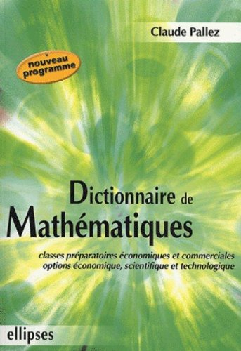 Dictionnaire de mathématiques : classes préparatoires économiques et commerciales, options économiqu