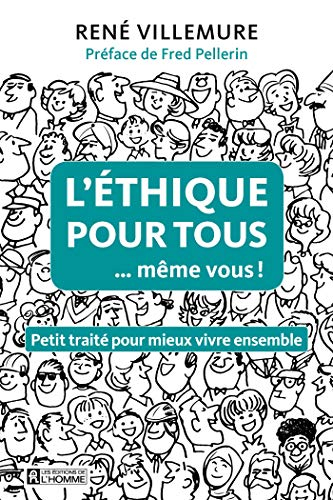L'éthique pour tous ...même vous! : petit traité pour mieux vivre ensemble