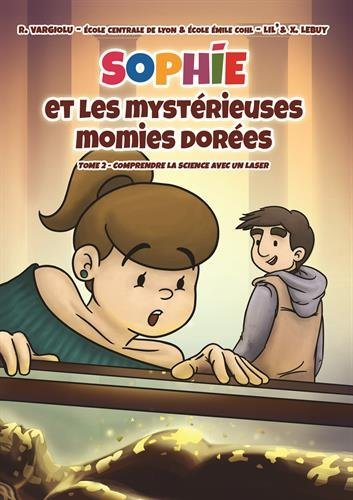Sophie et les mystérieuses momies dorées : Comprendre la science avec un laser