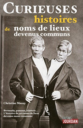 Curieuses histoires de noms de lieux entrés dans la langue : bermuda et panama, siamois.. : l'histoi