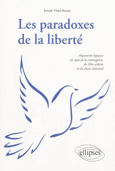Les paradoxes de la liberté : arguments logiques au sujet de la contingence, du libre arbitre et du 