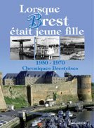 Lorsque Brest était jeune fille : 1950-1970 : chroniques brestoises