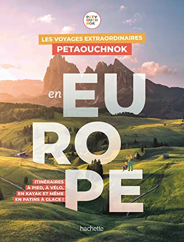 Les voyages extraordinaires Petaouchnok en Europe : itinéraires à pied, à vélo, en kayak et même en 