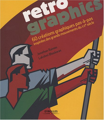 Retro graphics : 60 créations graphiques pas-à-pas inspirées des grands mouvements du XXe siècle