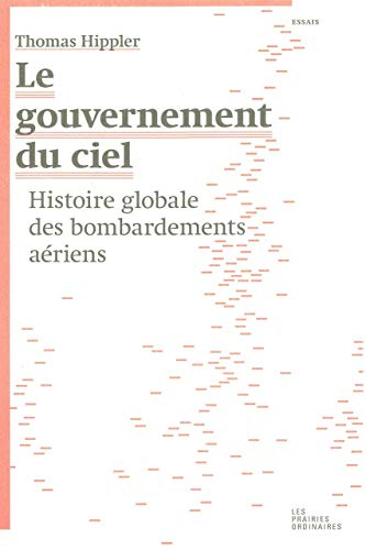 Le gouvernement du ciel : histoire globale des bombardements aériens