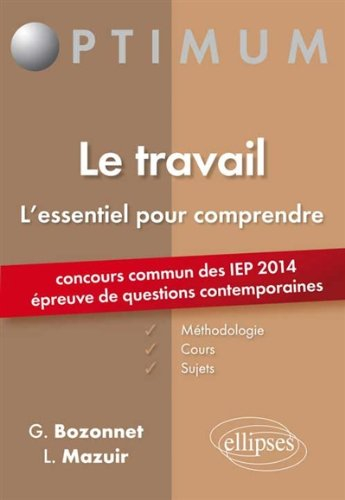 Le travail : l'essentiel pour comprendre : concours commun des IEP 2014, épreuve de questions contem