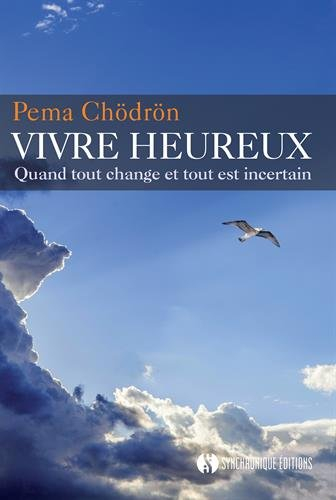 Vivre heureux : quand tout change et tout est incertain