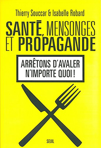 Santé, mensonges et propagande. Arrêtons d'avaler n'importe quoi !