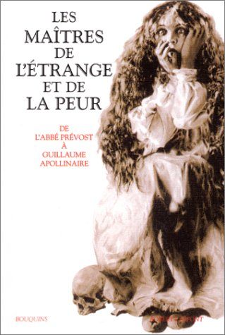 Les maîtres de l'étrange et de la peur : de l'abbé Prévost à Guillaume Apollinaire. Vol. 1