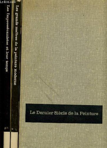 le dernier siecle de la peinture en deux tomes - les grand s maîtres de la peinture moderne et les i
