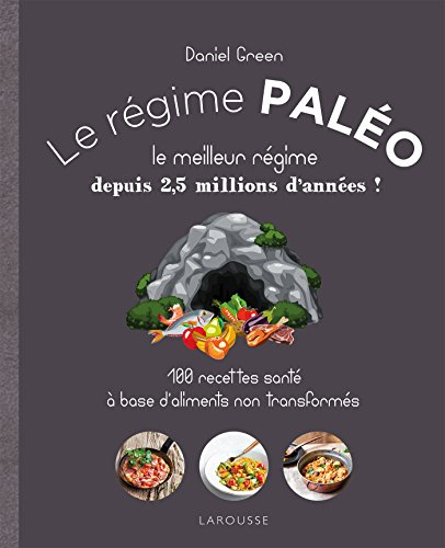 Le régime paléo : le meilleur régime depuis 2,5 millions d'années ! : 100 recettes santé à base d'al
