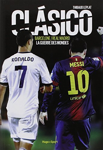 Clasico : Barcelone-Real Madrid : la guerre des mondes