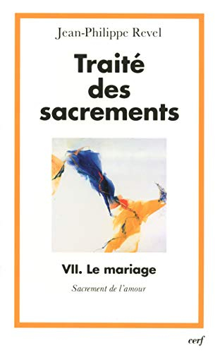 Traité des sacrements. Vol. 7. Le mariage : sacrement de l'amour