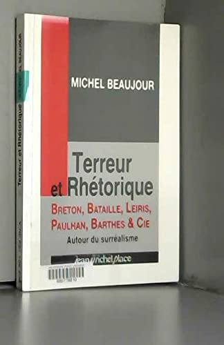 Terreur et rhétorique : Breton, Bataille, Leiris, Paulhan, Barthes et Cie autour du surréalisme