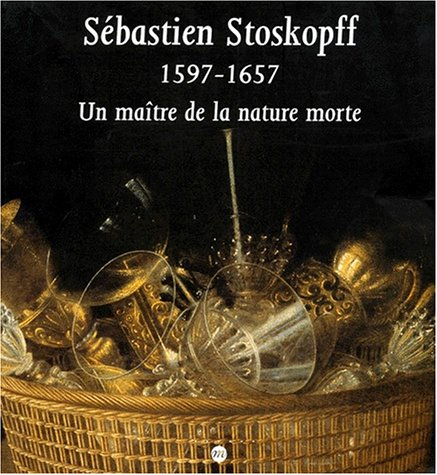 Sébastien Stoskopff, 1597-1657 : exposition, Strasbourg, Musée de l'Oeuvre Notre-Dame, 15 mars-15 ju
