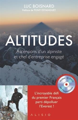 Altitudes : ascensions d'un alpiniste et chef d'entreprise engagé