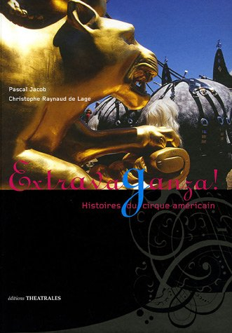 Extravaganza ! : histoires du cirque américain