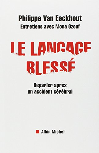 Le langage blessé : reparler après un accident cérébral : entretiens avec Mona Ozouf