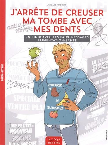 J'arrête de creuser ma tombe avec mes dents : en finir avec les faux messages alimentation-santé