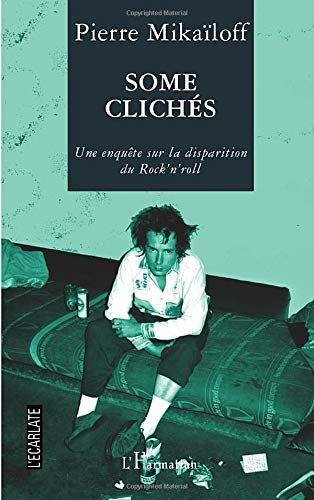 Some clichés : une enquête sur la disparition du rock'n'roll